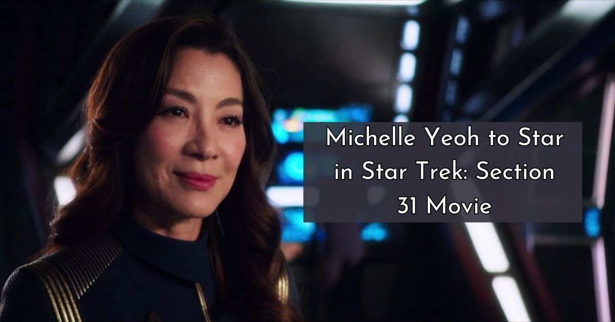 Michelle Yeoh to Star in Star Trek Section 31 Movie