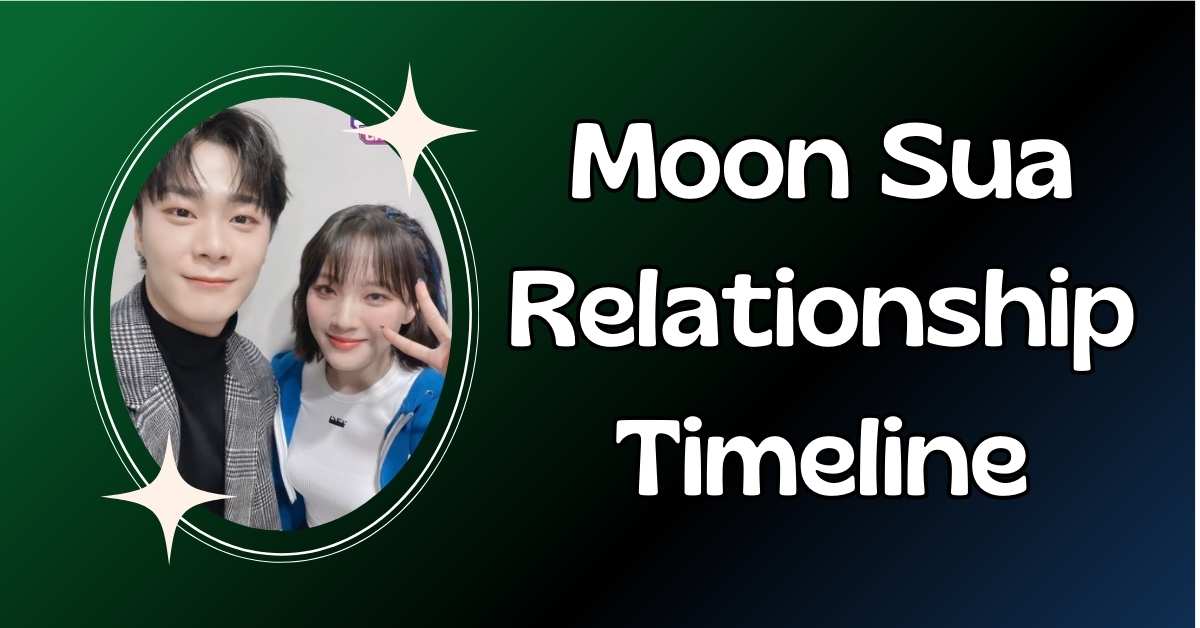 Moon Sua Relationship Timeline