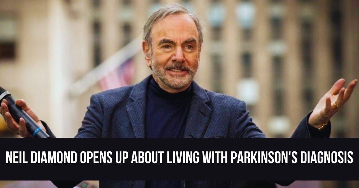 Neil Diamond Opens Up About Living With Parkinson's Diagnosis