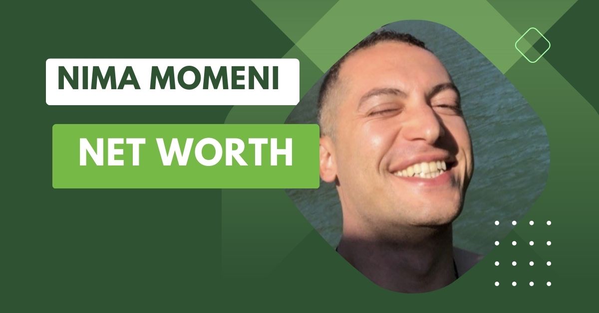 Nima Momeni Net Worth