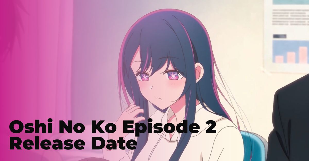 Oshi No Ko Episode 2 Release Date 