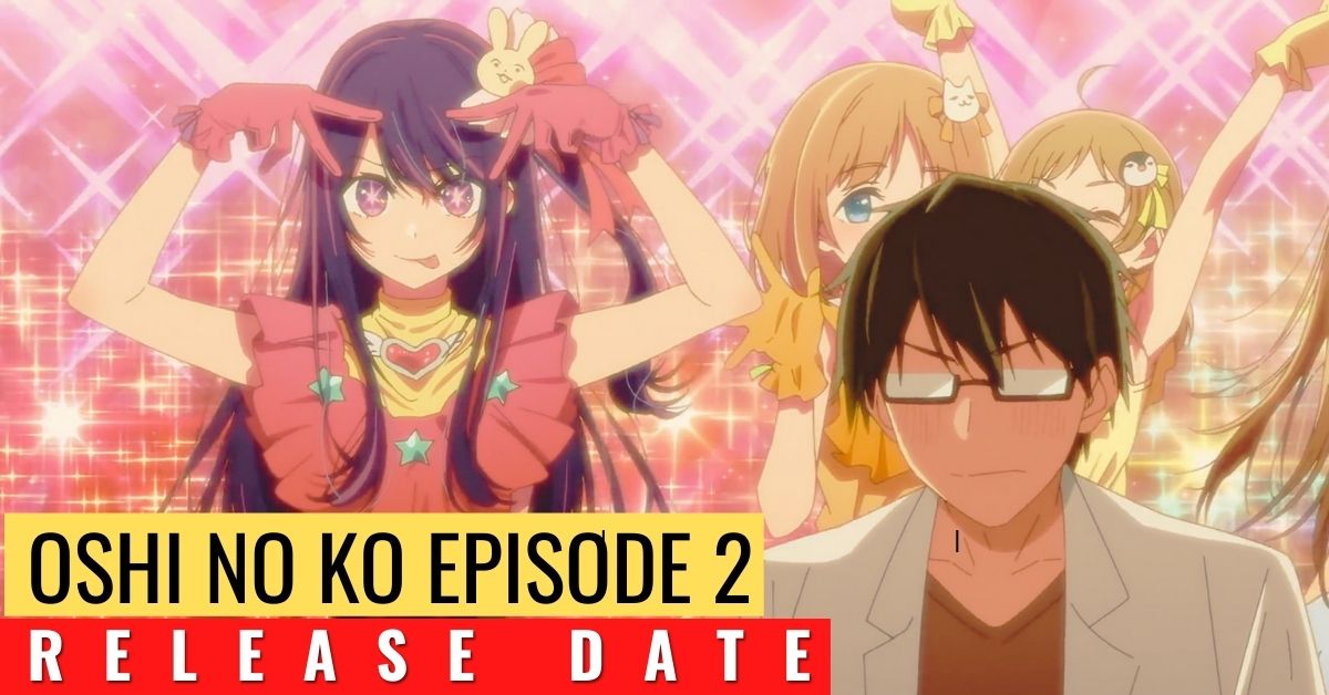 Oshi No Ko Episode 2 Release Date