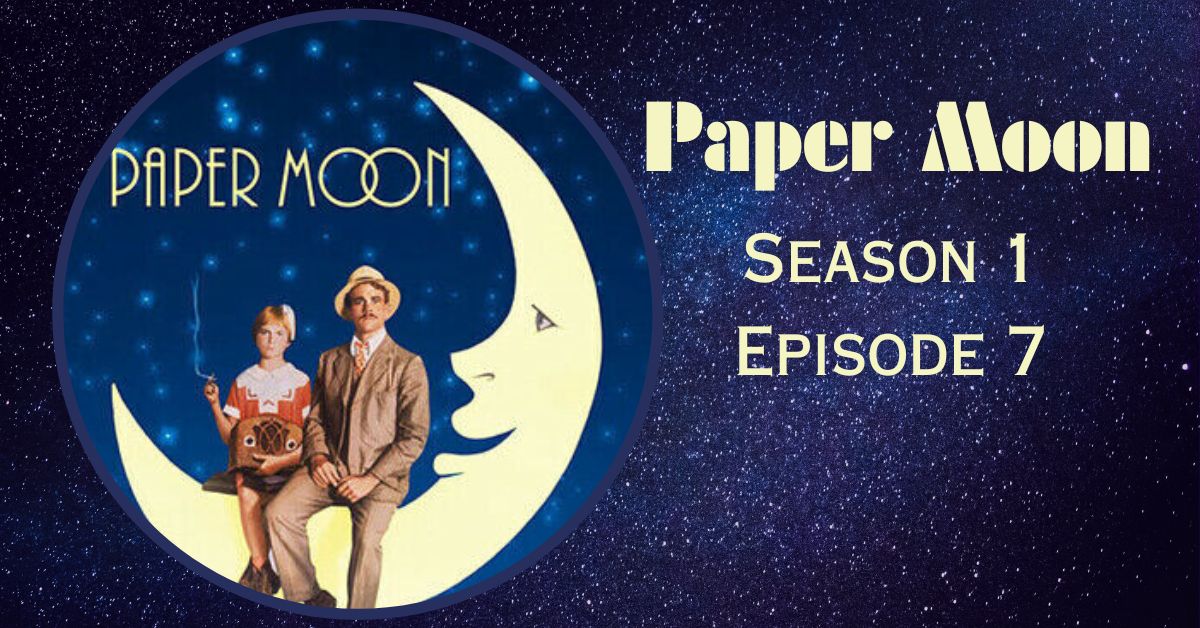 Paper Moon Season 1 Episode 7 Release Date