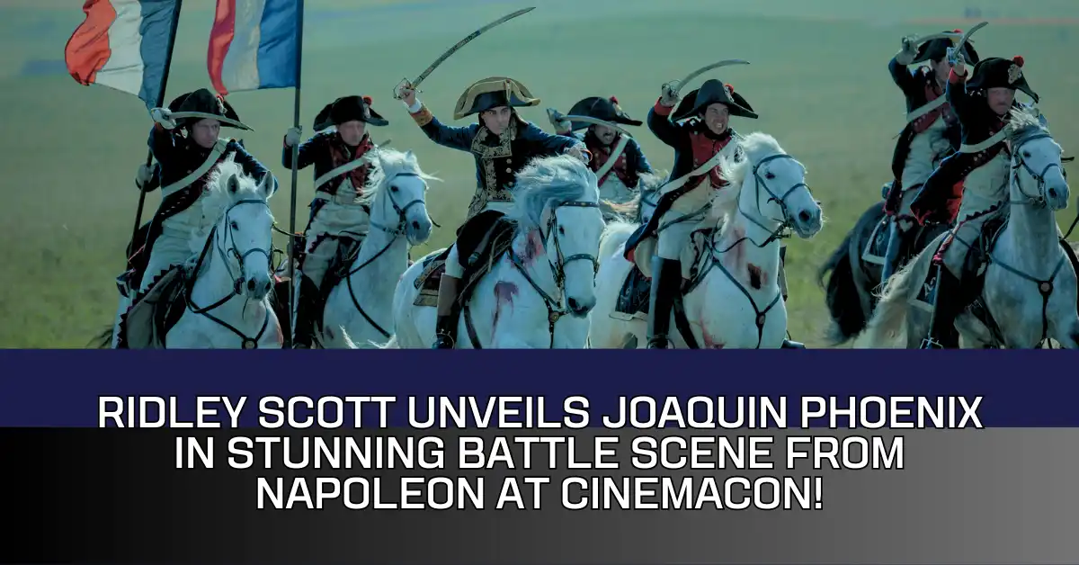 Ridley Scott Unveils Joaquin Phoenix in Stunning Battle Scene From Napoleon at CinemaCon!