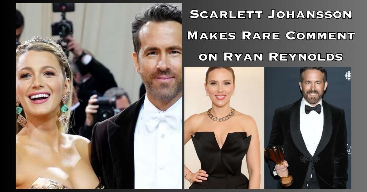 Scarlett Johansson Makes Rare Comment on Ryan Reynolds (1)