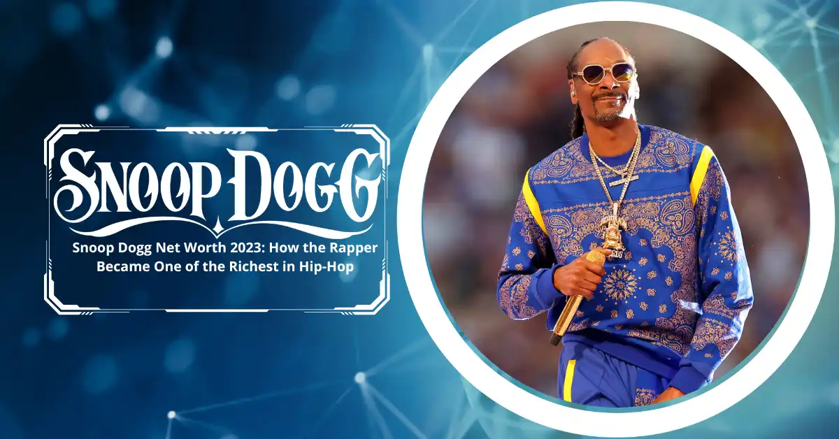 Snoop Dogg Net Worth 2023