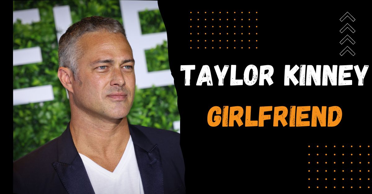 Taylor Kinney Girlfriend