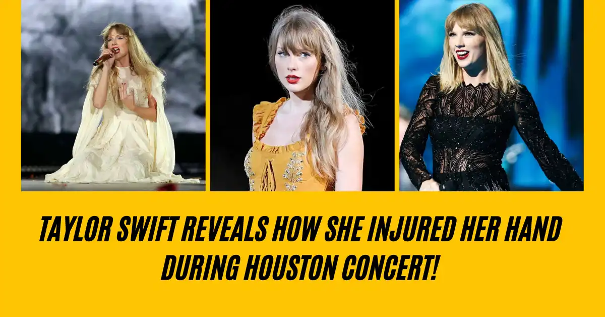 Taylor Swift Reveals How She Injured Her Hand During Houston Concert!