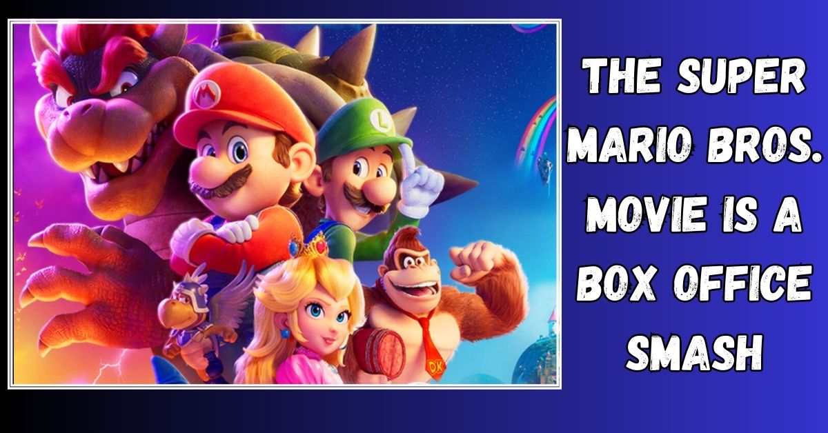 The Super Mario Bros. Movie is a Box Office Smash