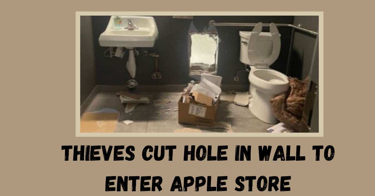 Thieves Cut Hole in Wall to Enter Apple Store