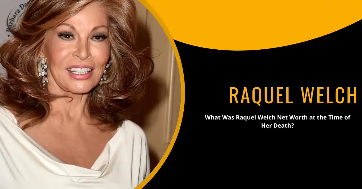 What Was Raquel Welch Net Worth at the Time of Her Death