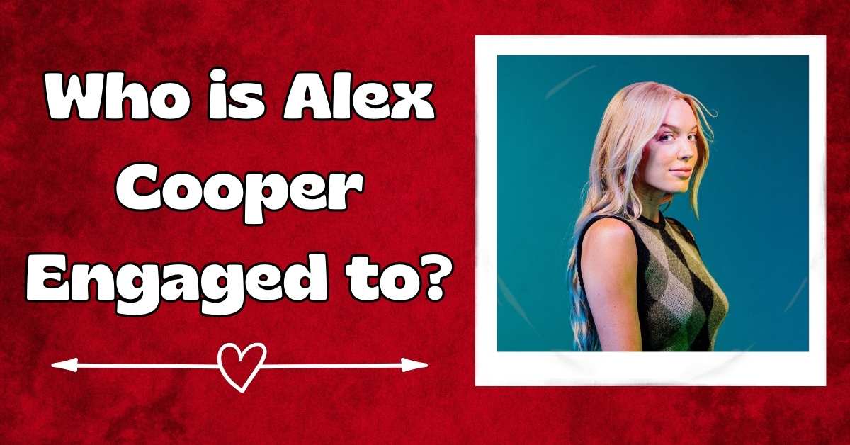 Who is Alex Cooper Engaged to