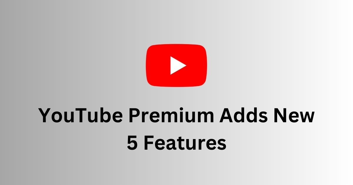 YouTube Premium Adds New 5 Features