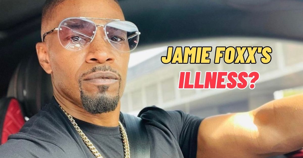 what is Jamie Foxx illness