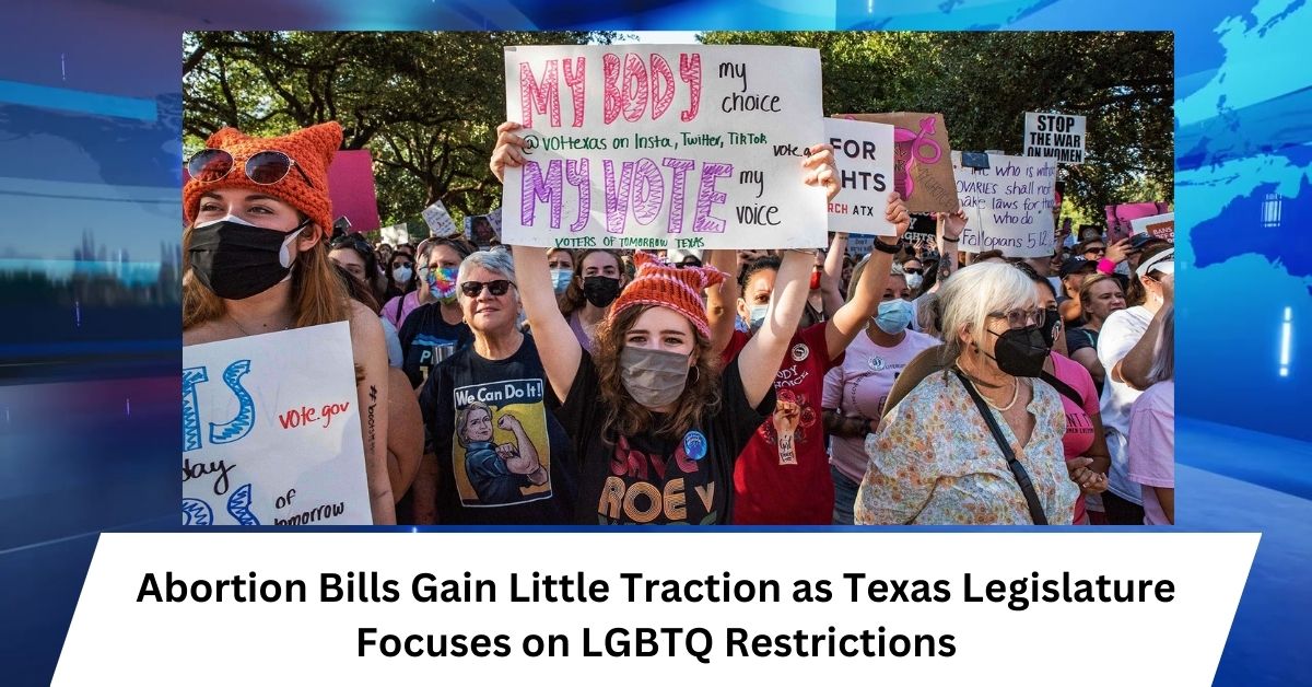 Abortion Bills Gain Little Traction as Texas Legislature Focuses on LGBTQ Restrictions