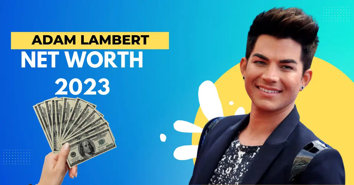 Adam Lambert Net Worth 2023