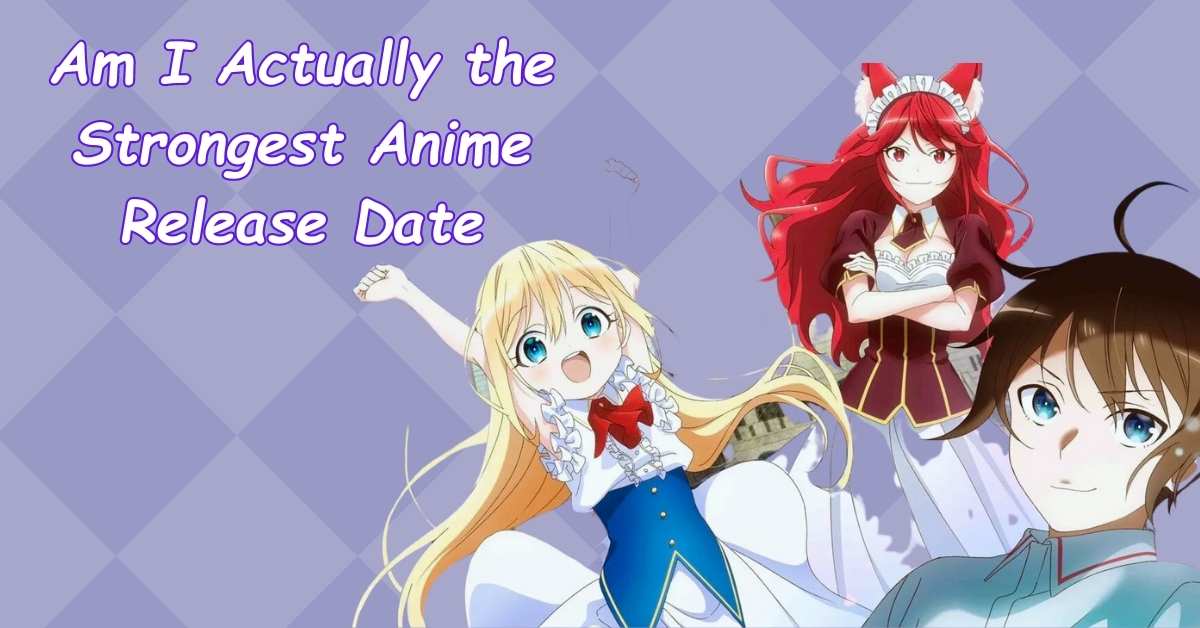 Am I Actually the Strongest Anime Release Date