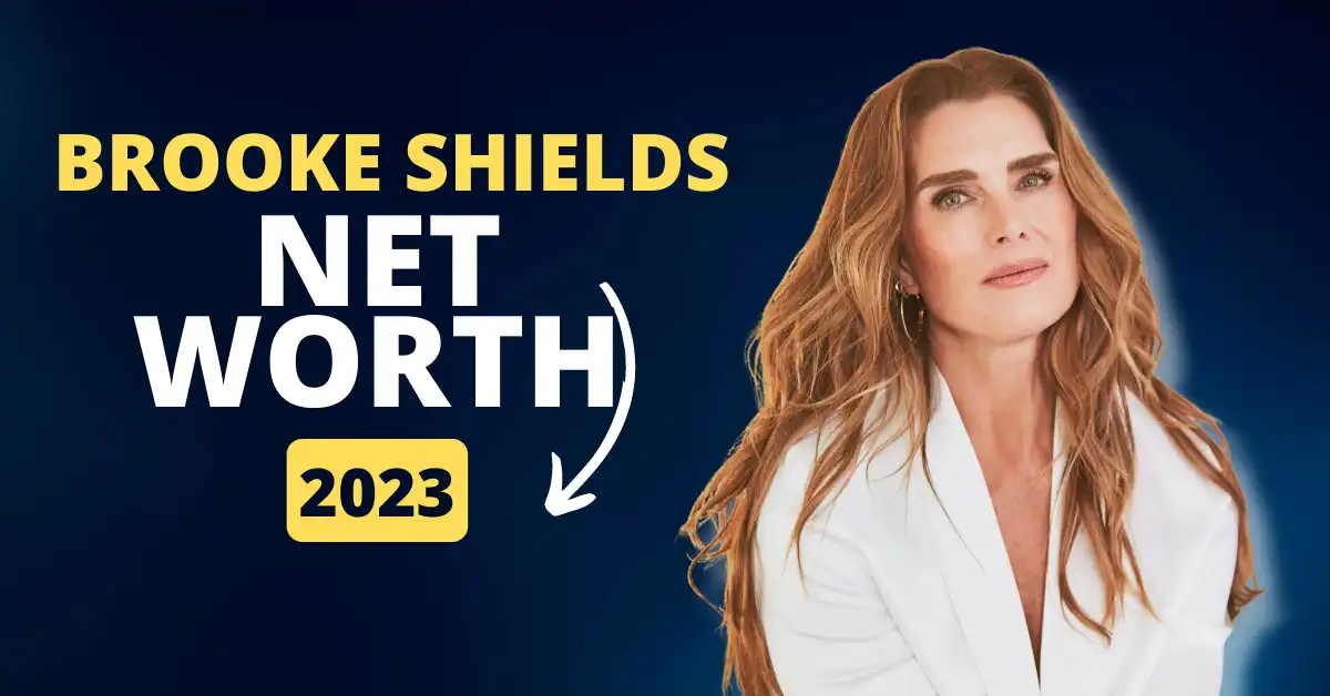 Brooke Shields Net Worth 2023