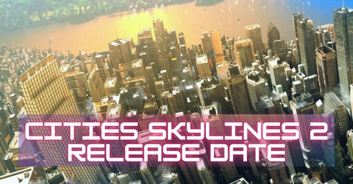 Cities Skylines 2 release date, trailer and latest news