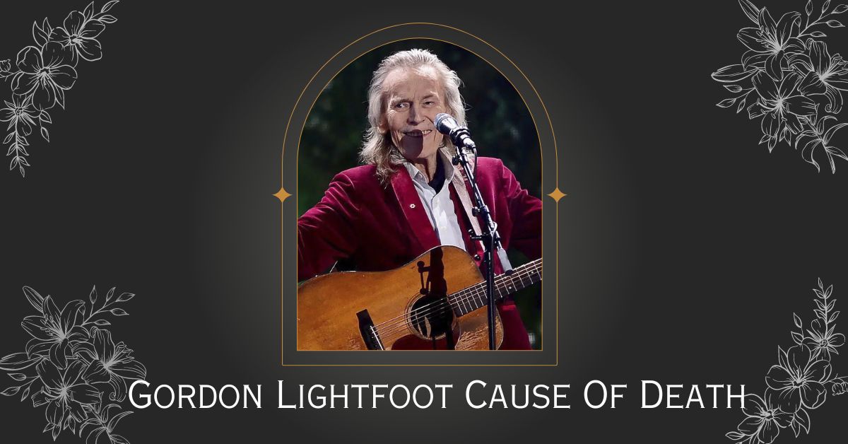 Gordon Lightfoot Cause Of Death: How Did He Passed Away?