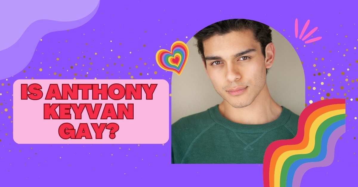 Is Anthony Keyvan Gay