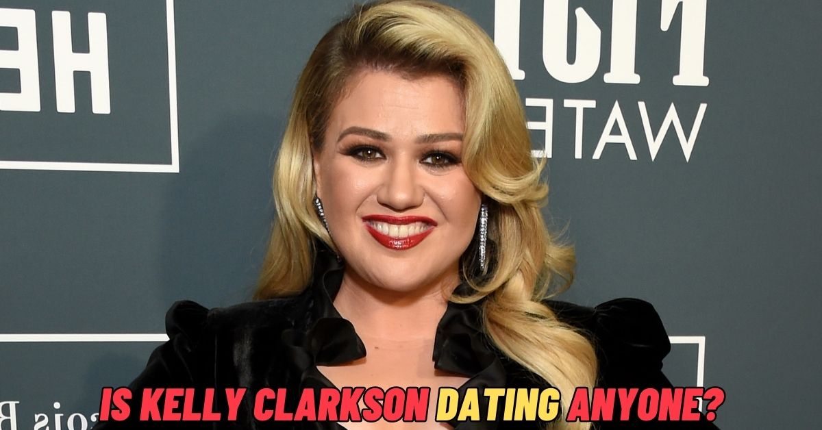 Is Kelly Clarkson Dating anyone