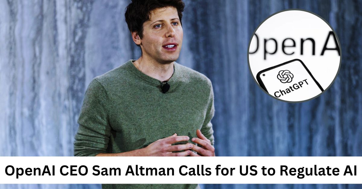 OpenAI CEO Sam Altman Calls for US to Regulate AI