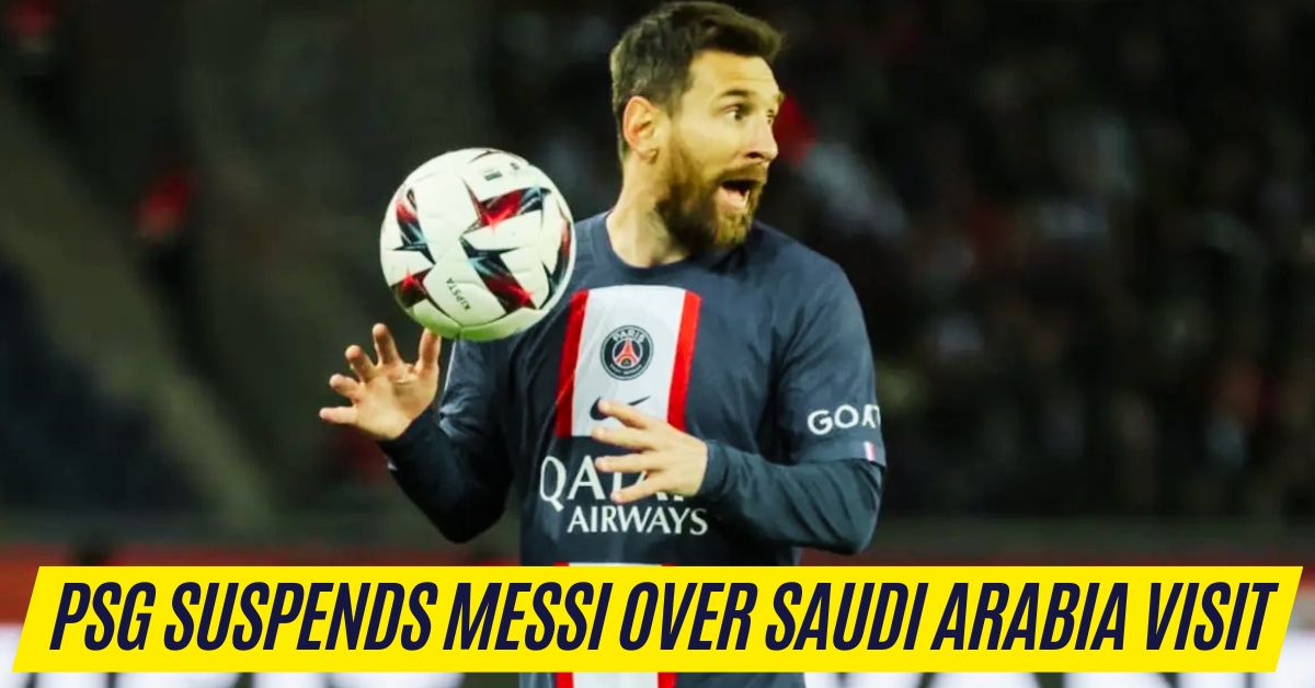 PSG Suspends Messi Over Saudi Arabia Visit