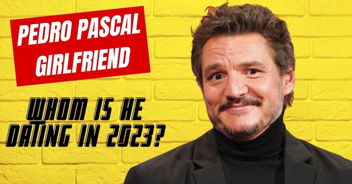 Pedro Pascal Girlfriend