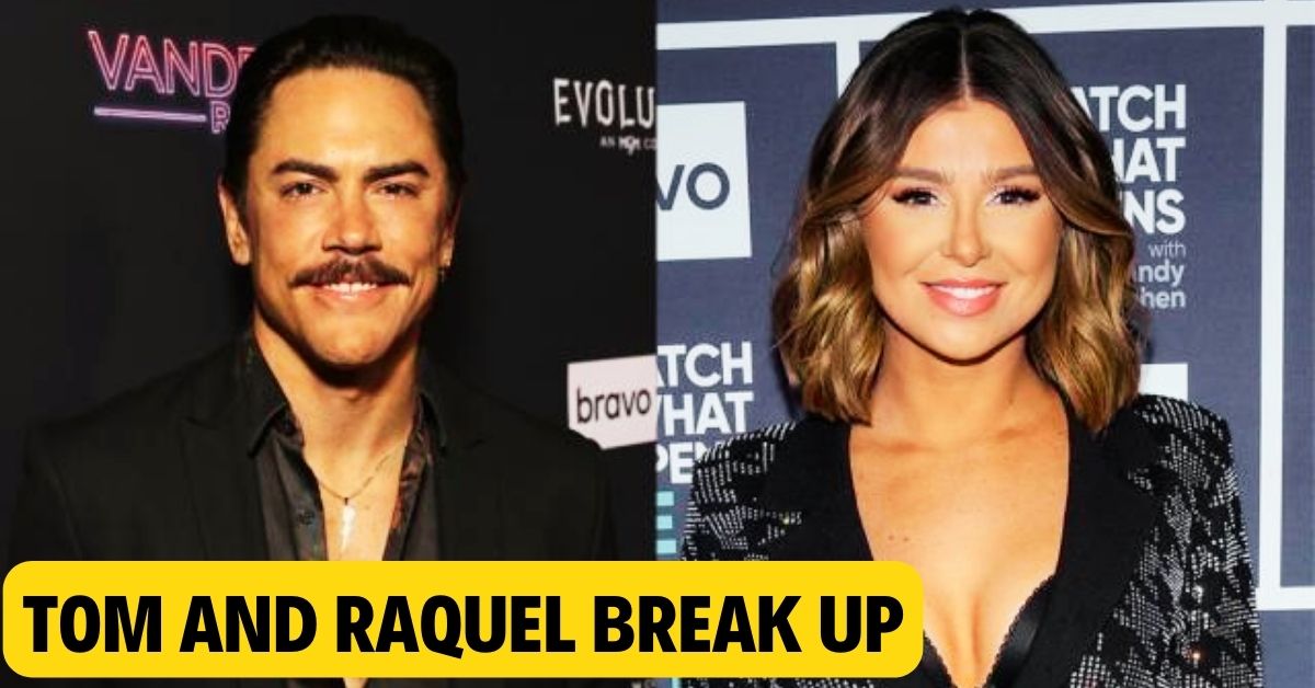 Tom and Raquel Break Up