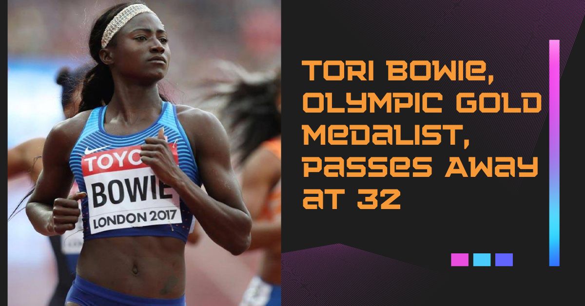 Tori Bowie, Olympic Gold Medalist, Passes Away at 32