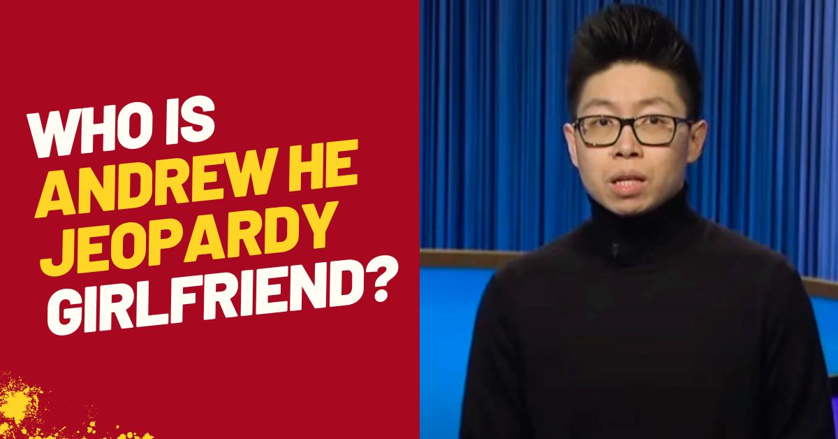 Who is Andrew He Jeopardy Girlfriend