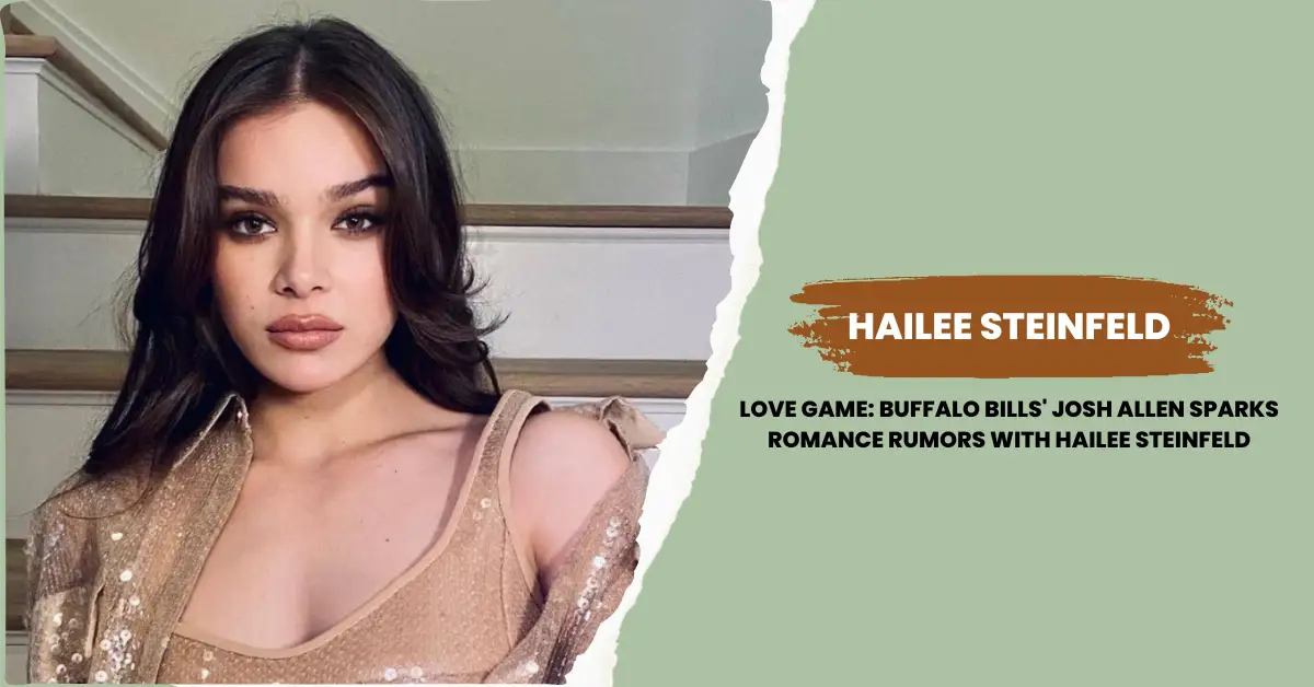 Who is Hailee Steinfeld Dating Now