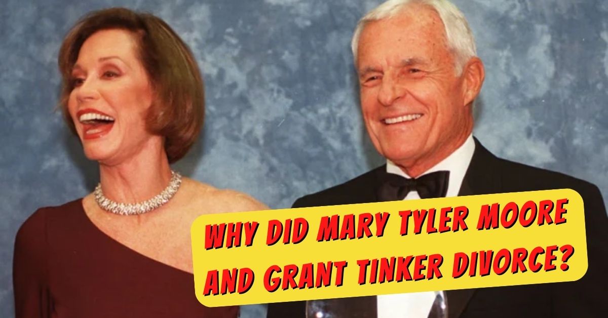 Why Did Mary Tyler Moore and Grant Tinker Divorce