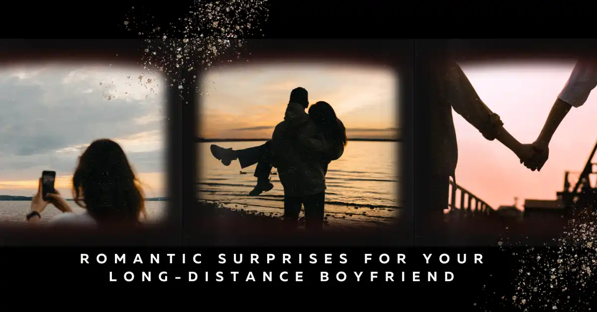 Romantic Surprises for Your Long-Distance Boyfriend