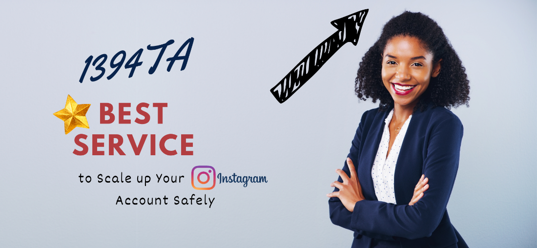 1394TA: Best Service to Scale up Your Instagram Account Safely