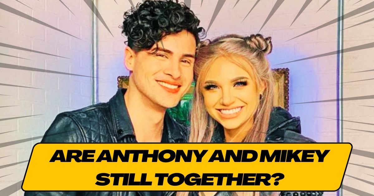 Are Anthony And Mikey Still Together?