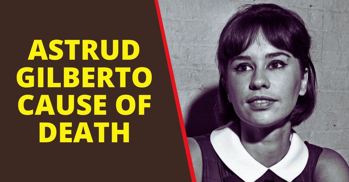 Astrud Gilberto Cause of Death