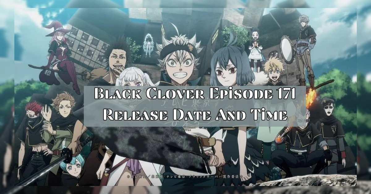 Black Clover Episode 171 Release Date And Time