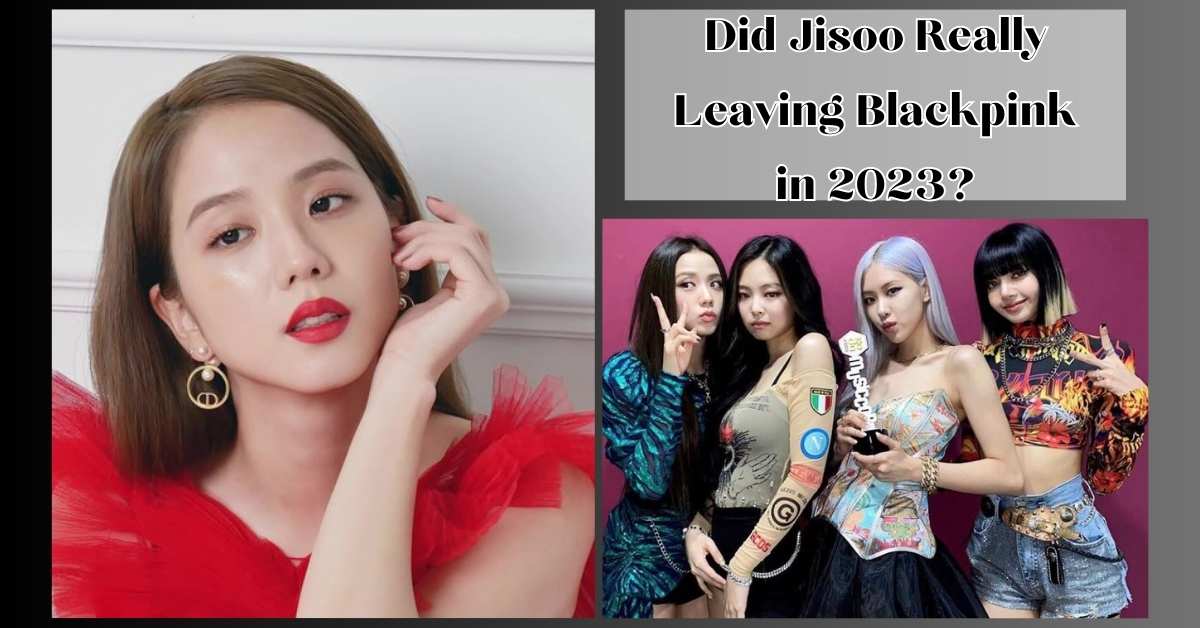 Did Jisoo Really Leaving Blackpink in 2023