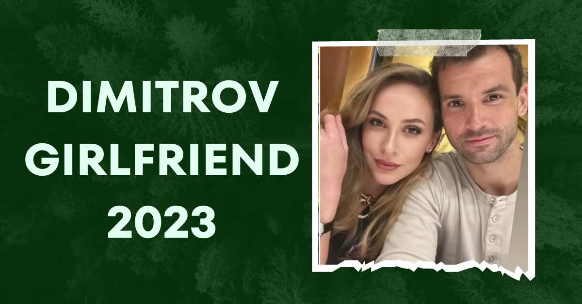 Dimitrov Girlfriend 2023