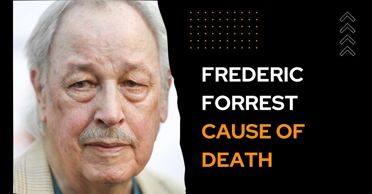 Frederic Forrest Cause of Death