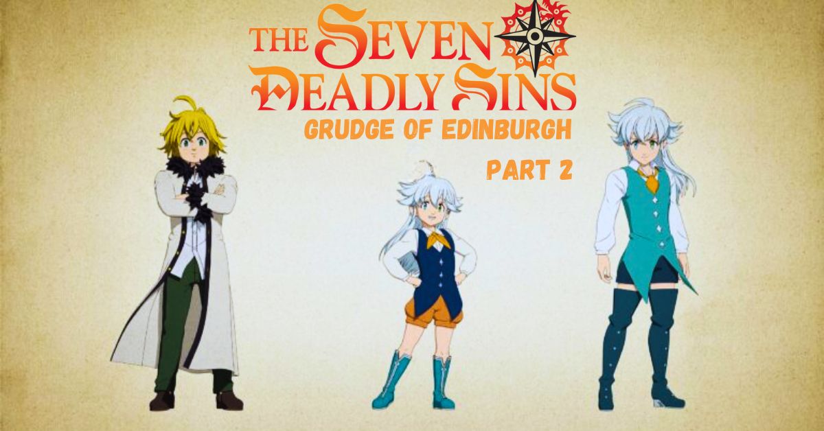 The Seven Deadly Sins: Grudge of Edinburgh Part 2