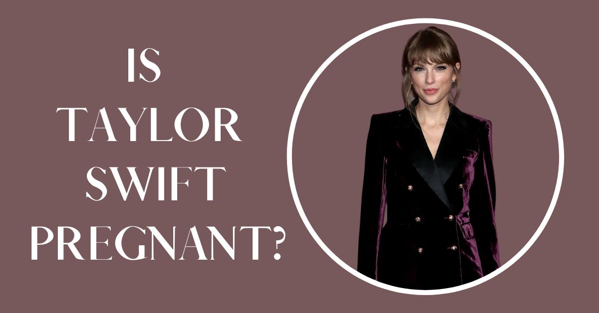 Is Taylor Swift Pregnant