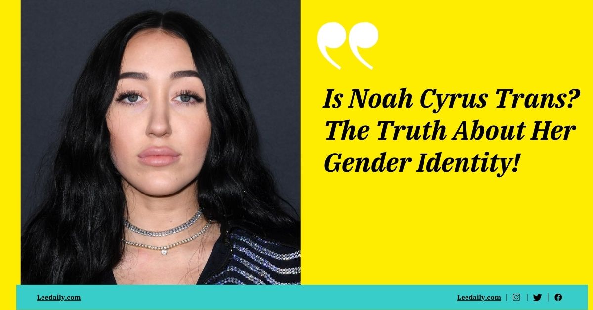 Is Noah Cyrus Trans