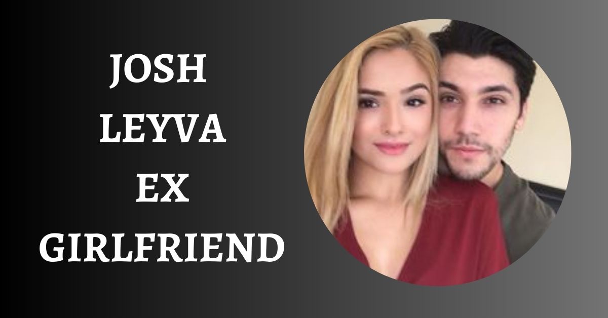 Josh Leyva Ex Girlfriend