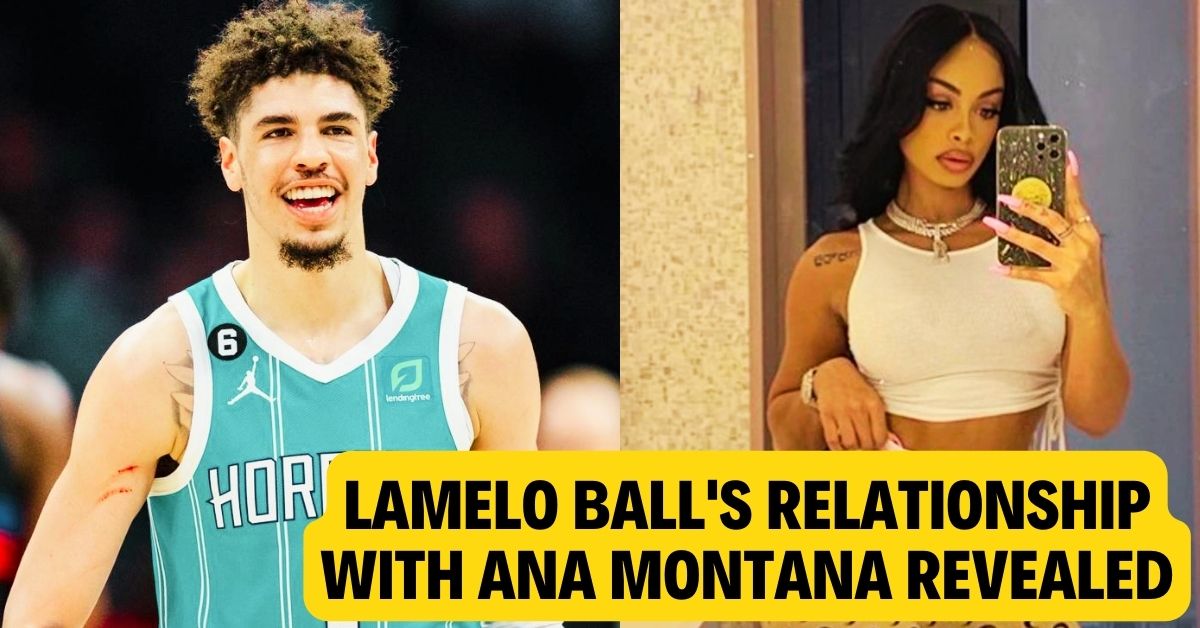 LaMelo Ball's Relationship with Ana Montana Revealed