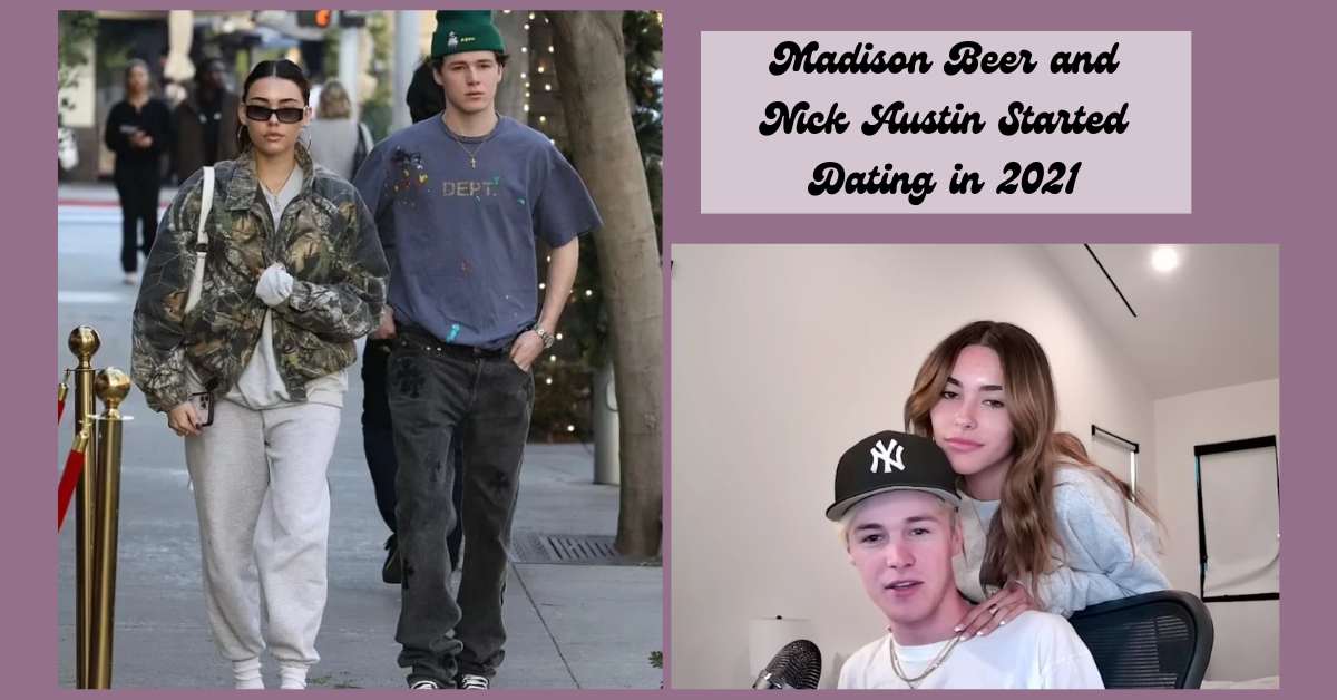 Madison Beer and Nick Austin Started Dating in 2021