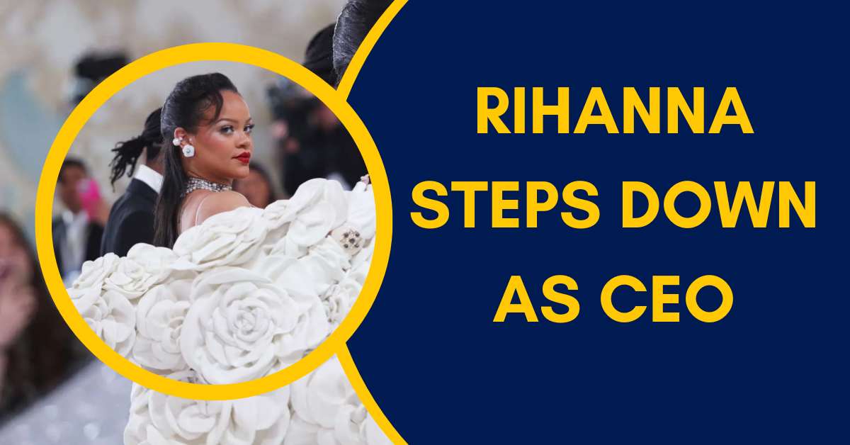 Rihanna Steps Down as CEO