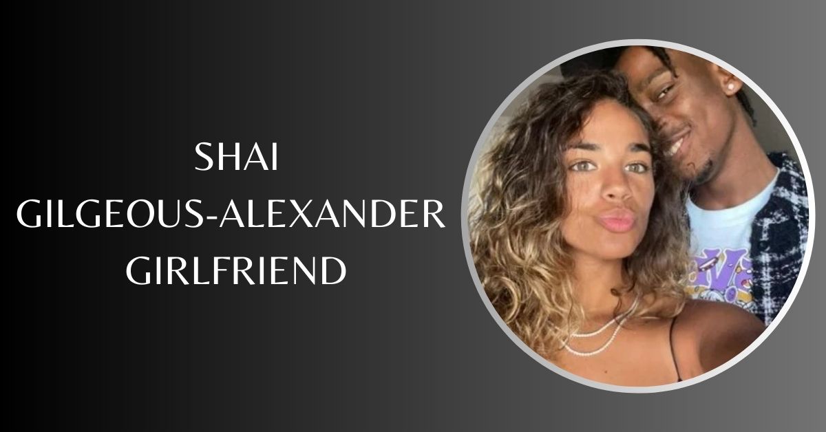 Shai Gilgeous-Alexander Girlfriend